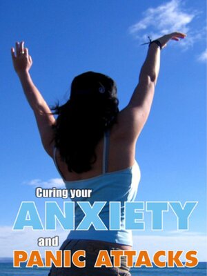 cover image of Curing your Anxiety and Panic Attacks